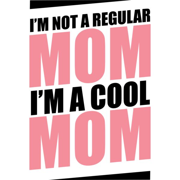 I'm not a regular mom, I'm a Cool MOM, Mother's Day, Mom, Mommy - MOM09 Thumbnail